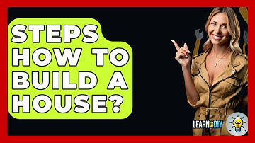 Steps How To Build A House? - LearnToDIY360.com