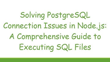 Solving PostgreSQL Connection Issues in Node.js: A Comprehensive Guide to Executing SQL Files