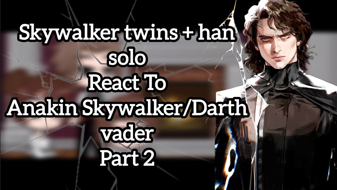 Skywalker Twins & Han Solo React To Darth Vader/Anakin Skywalker ⬜ Part 2 ⬜ PLAY IN 2X SPEED