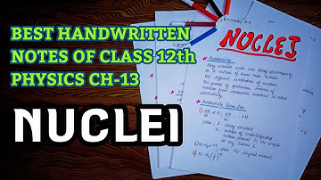 CLASS 12th Physics ch-13 ||NUCLEI|| science||best handwritten notes|| ATOMS AND NUCLEI ||PHYSICS