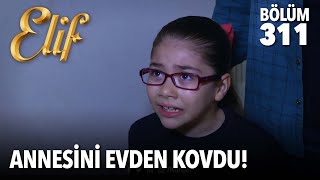 Tuğçe annesini evden kovdu | Elif 311. Bölüm