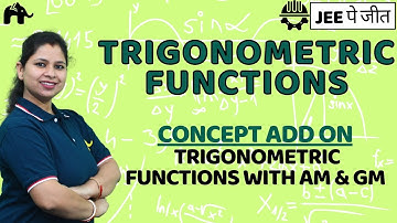 Trigonometric Functions Class 11 Maths JEE | Trigonometric Functions with AM & GM  IIT CBSE