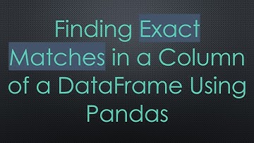 Finding Exact Matches in a Column of a DataFrame Using Pandas