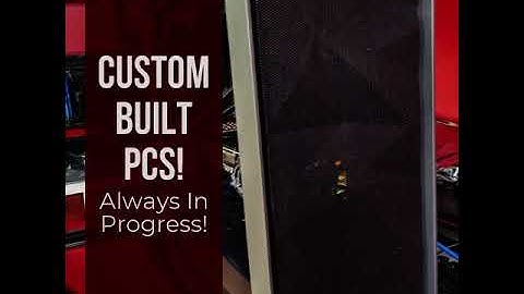 Custom Built PCs!