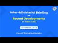 Inter Ministerial Briefing On Recent Developments In West Asia
