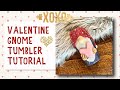 Valentine gnome tumbler with oven bake clay- DAM Fancy Creations