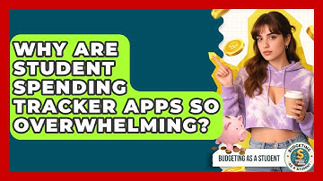 Why Are Student Spending Tracker Apps So Overwhelming? - Budgeting as a Student