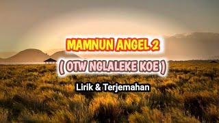 Mamnun ANGEL 2 | OTW Nglaleke Koe Lirik & Terjemahan