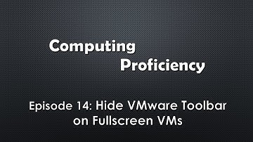 Computing Proficiency - Hide VMware Toolbar on Fullscreen VMs