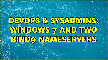 DevOps & SysAdmins: Windows 7 and two BIND9 nameservers (2 Solutions!!)
