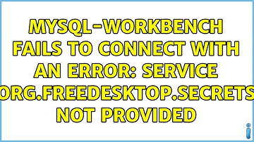 mysql-workbench fails to connect with an error: Service org.freedesktop.secrets not provided