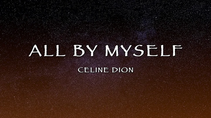 Celine Dion - All By Myself (Lyrics)