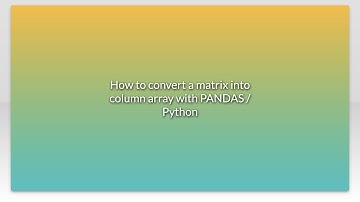How to convert a matrix into column array with PANDAS / Python