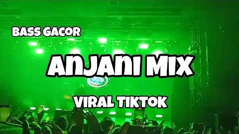 DJ ANJANI MIX VIRAL TIKTOK BASS GACOR🔥‼️Adit Sparky Official Nwrmxxx FULLBASS 