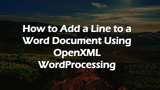 How to Add a Line to a Word Document Using OpenXML WordProcessing