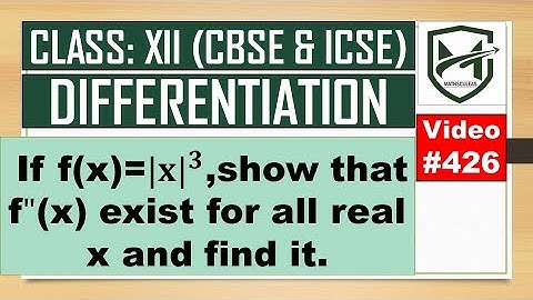If f(x)=|𝐱|^𝟑,show that f"(x) exist for all real x and find it I differentiation I class 12