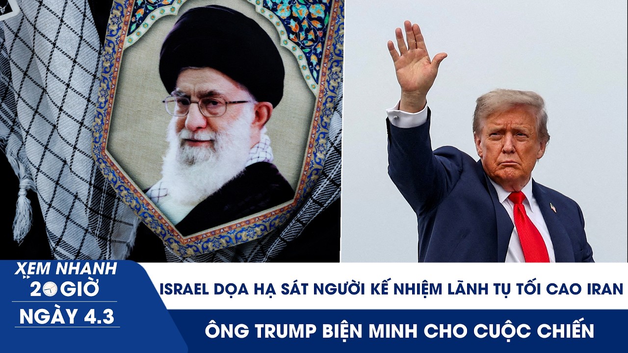 XEM NHANH 20H 4/3:Israel dọa hạ sát Lãnh tụ tối cao Iran kế tiếp; ông Trump biện minh cho cuộc chiến