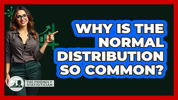 Why Is The Normal Distribution So Common? - The Friendly Statistician