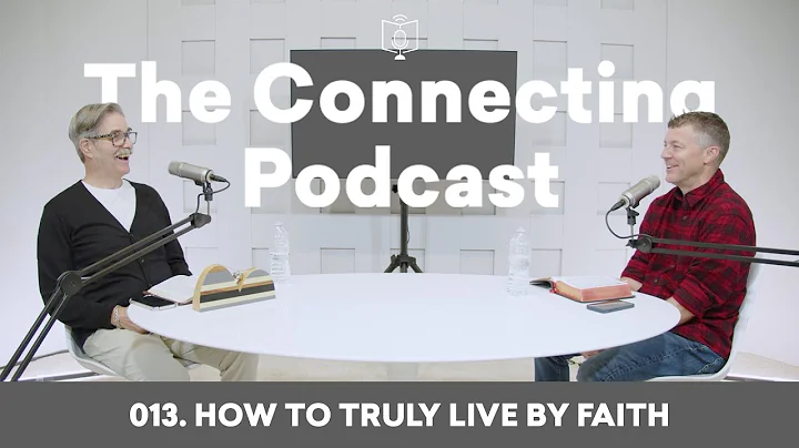 013. How To Truly Live By Faith | The Connecting P...