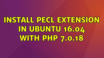 Ubuntu: Install PECL extension in Ubuntu 16.04 with PHP 7.0.18