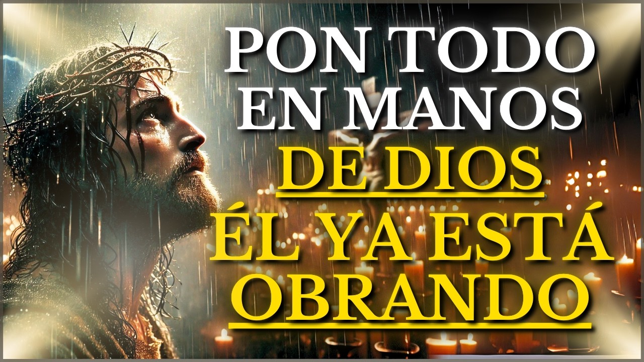 DIOS TE DICE HOY: PON TODO EN MIS MANOS, CUANDO TODO PARECE IMPOSIBLE ...