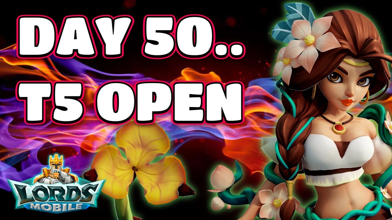 50 Days Old... Opening T5! Lords Mobile