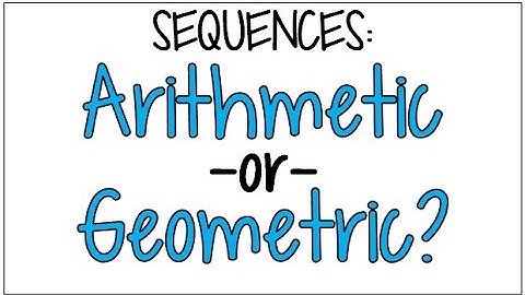 How to Tell if a Sequence is Arithmetic or Geometric