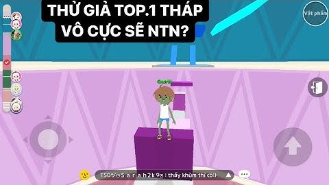 PLAY TOGETHER | THỬ GIẢ TOP.1 THÁP VÔ CỰC ĐI LEO THÁP SẼ NHƯ THẾ NÀO?