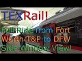 TEXRail Full Ride from Fort Worth T&P to DFW Airport Station - Side Window View