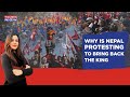 Nepal protests clashes after 16 year hiatus why sudden urge to bring king back restore monarchy