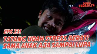 Tatang Udah Stress Berat! Sama Anak Aja Sampai Lupa | DUNIA TERBALIK EPS 231 PART 2