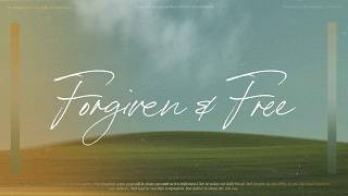 Forgiven and Free: Part Four | Free to be for the World