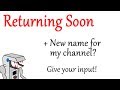 Possible Channel Rebrand? - I'm returning soon!