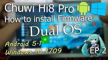 How to install Firmware DualOS, Android 5.1 Windows 10 1709 32bit, 2018 [Chuwi Hi8 Pro]