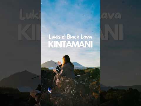 Lukis di Black Lava Kintamani🌏