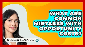 What Are Common Mistakes With Opportunity Costs? - BusinessGuide360.com