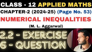 6 Q. Ex. 2.2 l Chapter 2 l NUMERICAL INEQUALITIES l Class 12th Applied Maths l M L Aggarwal 2024-25