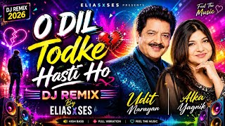O Dil Todke Hasti Ho 🥀❤️ | DJ Remix 2026 | Bollywood EDM Hard Bass | Club Mix | ELIASxSES
