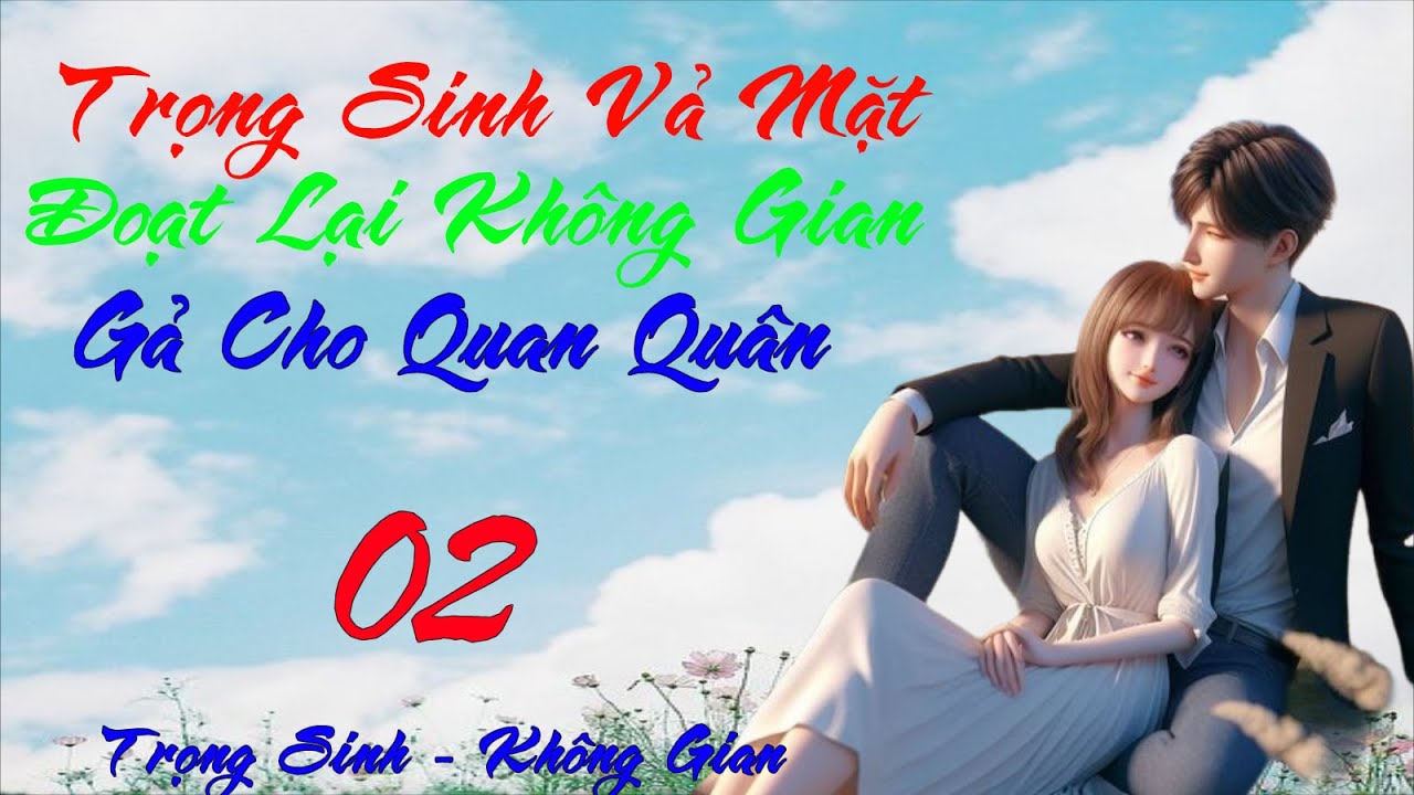 Tập 2:  Trọng Sinh Vả Mặt, Đoạt Lại Không Gian Gả Cho Quan Quân - Trọng  Sinh - Không Gian