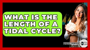 What Is The Length Of A Tidal Cycle? - Physics Frontier