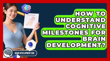 How To Understand Cognitive Milestones For Brain Development? - Brain Development Hub