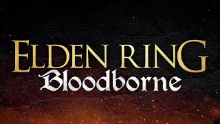 Elden Ring x Bloodborne | EPIC VERSION