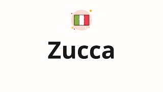 How to pronounce Zucca