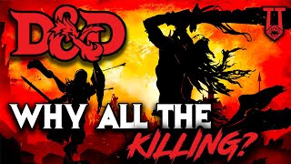 Why do We Kill Everything in D&D? || (There is a Reason)