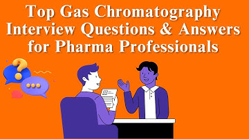 Top Gas Chromatography Interview Questions & Answers for Pharma Professionals #pharmainterview