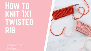 How to Knit 1x1 Twisted Rib | A Knitting Tutorial by Summer Lee Design Co.