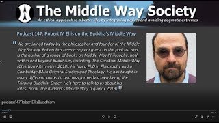 Robert M Ellis on his book The Buddhas Middle Way
We are joined today by the philosopher and founder of the Middle Way Society. Robert has been a regular guest on the podcast and is the author of a range of books on Middle Way Philosophy, both within and beyond Buddhism, including The Christian Middle Way (Christian Alternative 2018). He has a PhD in Philosophy and a Cambridge BA in Oriental Studies and Theology. He has taught in many different contexts, and was formerly a member of the Triratna Buddhist Order. He’s here to talk to us about his latest book The Buddha’s Middle Way (Equinox 2019). Robert M Ellis on his book The Buddhas Middle Way