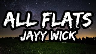 JaYy Wick – ALL FLATS (Lyrics)