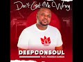 Deepconsoul  dont get me wrong ft freeman gumede official audio