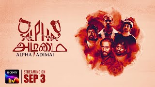 Alpha Adimai Official Trailer Tamil Movie Sonyliv Streaming On September 3